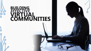 Building Effective Virtual Communities